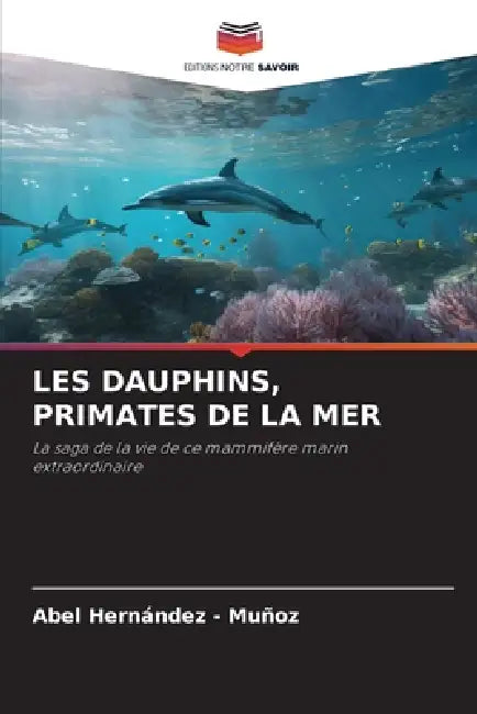 Les Dauphins, Primates de la Mer by Abel Hernandez -. Muñoz