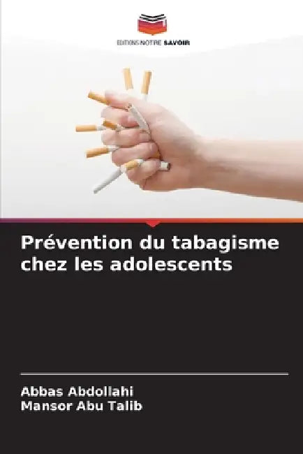 Prévention du tabagisme chez les adolescents by Abbas Abdollahi, Mansor Abu Talib
