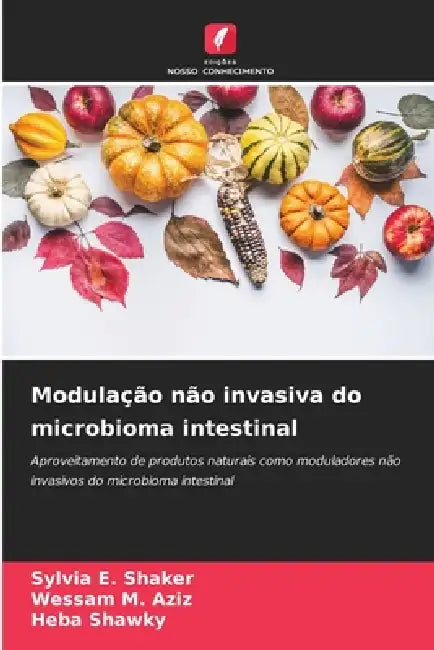 Modulação não invasiva do microbioma intestinal by Sylvia E. Shaker, Wessam M. Aziz, Heba Shawky