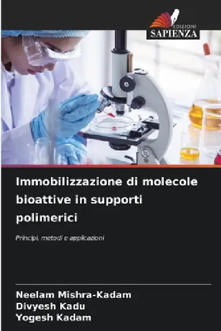 Immobilizzazione di molecole bioattive in supporti polimerici by Neelam Mishra-Kadam, Divyesh Kadu, Yogesh Kadam