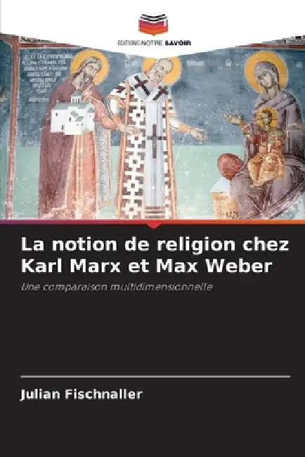 La notion de religion chez Karl Marx et Max Weber by Julian Fischnaller