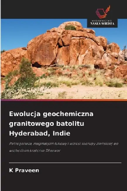 Ewolucja geochemiczna granitowego batolitu Hyderabad, Indie by K. Praveen