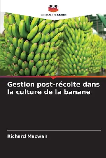 Gestion post-récolte dans la culture de la banane by Richard Macwan
