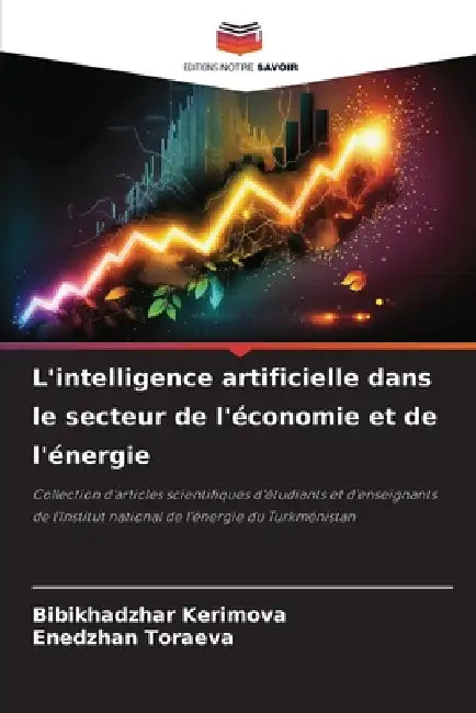L'intelligence artificielle dans le secteur de l'économie et de l'énergie by Bibikhadzhar Kerimova, Enedzhan Toraeva