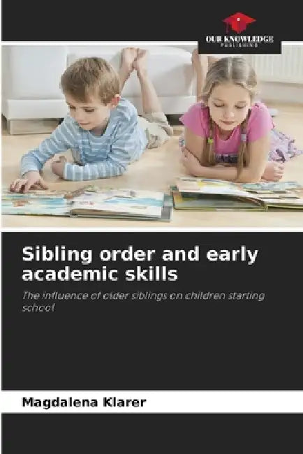 Sibling order and early academic skills by Magdalena Klarer