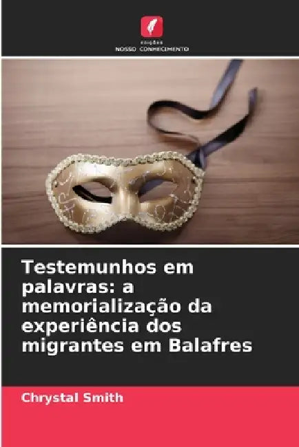 Testemunhos em palavras: a memorialização da experiência dos migrantes em Balafres by Chrystal Smith
