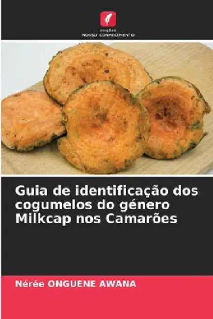 Guia de identificação dos cogumelos do género Milkcap nos Camarões by Nérée Onguene Awana
