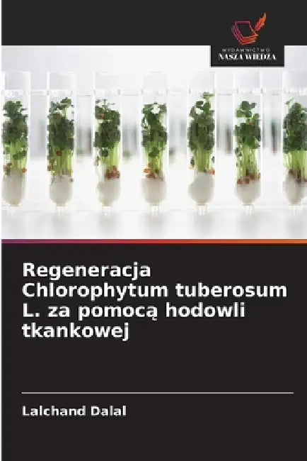 Regeneracja Chlorophytum tuberosum L. za pomocą hodowli tkankowej by Lalchand Dalal