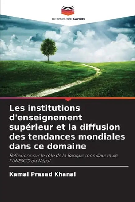 Les institutions d'enseignement supérieur et la diffusion des tendances mondiales dans ce domaine by Kamal Prasad Khanal
