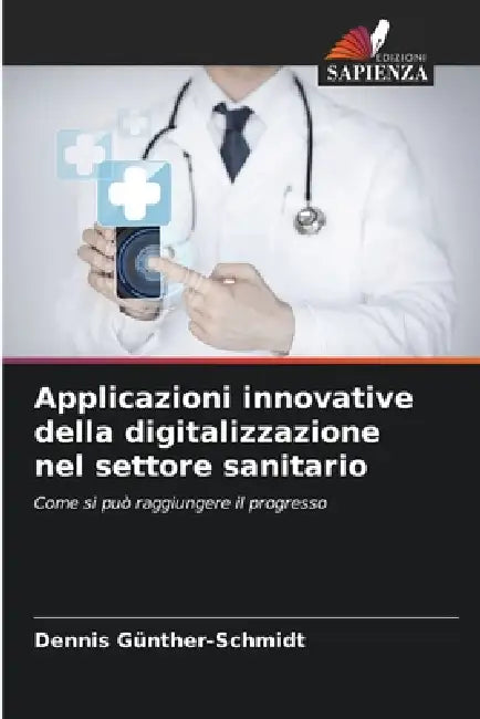 Applicazioni innovative della digitalizzazione nel settore sanitario by Dennis Günther-Schmidt