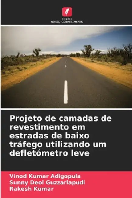 Projeto de camadas de revestimento em estradas de baixo tráfego utilizando um defletómetro leve by Vinod Kumar Adigopula, Sunny Deol Guzzarlapudi, Rakesh Kumar