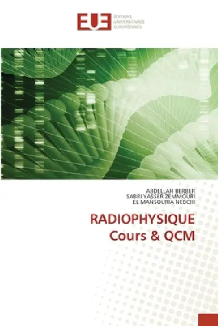 RADIOPHYSIQUE Cours & QCM by Abdellah Berber, Sabri Yasser Zemmouri, El Mansouria Nebchi