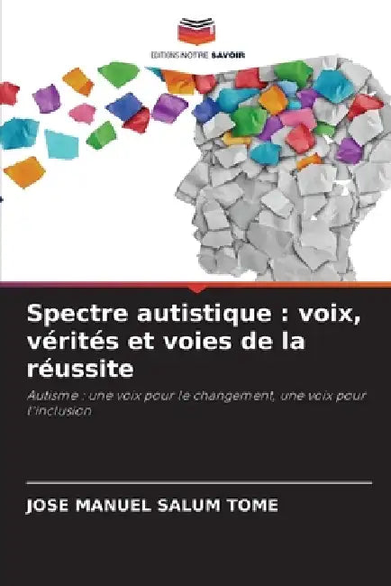 Spectre autistique: voix, vérités et voies de la réussite by Jose Manuel Salum Tomé
