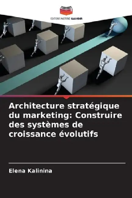Architecture stratégique du marketing: Construire des systèmes de croissance évolutifs by Elena Kalinina