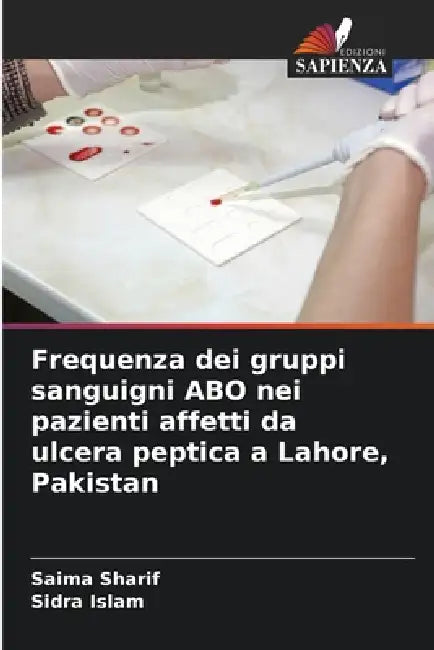 Frequenza dei gruppi sanguigni ABO nei pazienti affetti da ulcera peptica a Lahore, Pakistan by Saima Sharif, Sidra Islam
