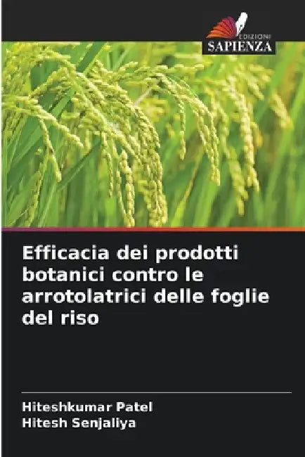 Efficacia dei prodotti botanici contro le arrotolatrici delle foglie del riso by Hiteshkumar Patel, Hitesh Senjaliya
