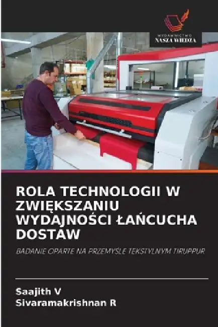 Rola Technologii W ZwiĘkszaniu WydajnoŚci LaŃcucha Dostaw by Saajith V, Sivaramakrishnan R