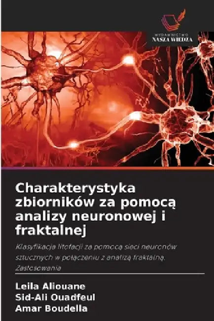 Charakterystyka zbiorników za pomocą analizy neuronowej i fraktalnej by Leila Aliouane, Sid-Ali Ouadfeul, Amar Boudella