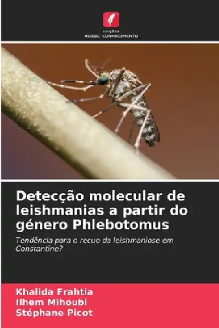 Detecção molecular de leishmanias a partir do género Phlebotomus by Khalida Frahtia, Ilhem Mihoubi, Stéphane Picot