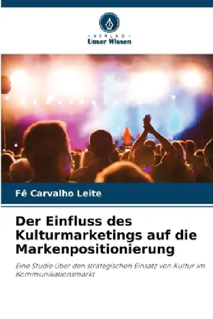 Der Einfluss des Kulturmarketings auf die Markenpositionierung by Fê Carvalho Leite