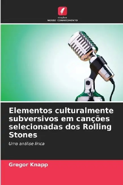 Elementos culturalmente subversivos em canções selecionadas dos Rolling Stones by Gregor Knapp