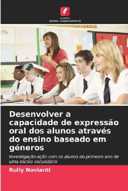 Desenvolver a capacidade de expressão oral dos alunos através do ensino baseado em géneros by Rully Novianti