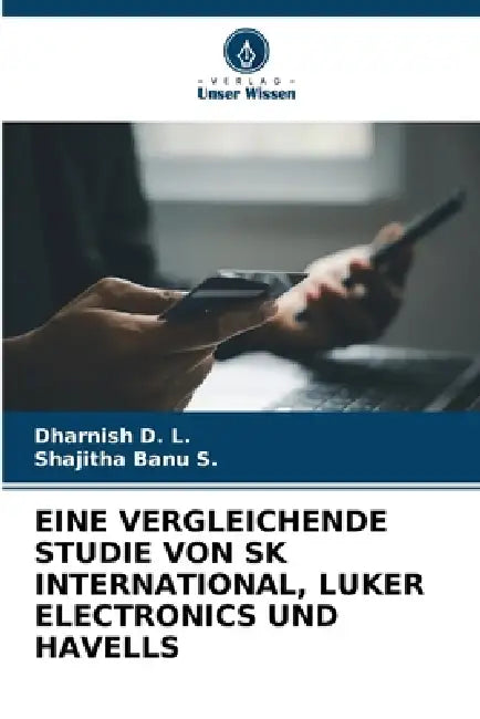Eine Vergleichende Studie Von Sk International, Luker Electronics Und Havells by Dharnish D. L., Shajitha Banu S