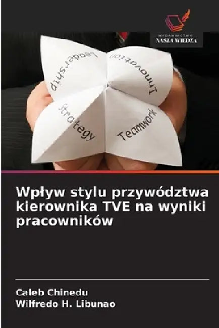 Wplyw stylu przywództwa kierownika TVE na wyniki pracowników by Caleb Chinedu, Wilfredo H. Libunao