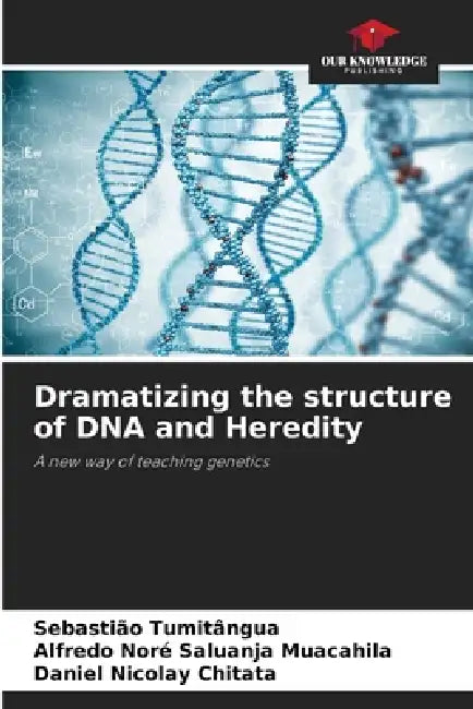 Dramatizing the structure of DNA and Heredity by Sebastião Tumitângua, Alfredo Noré Saluanja Muacahila, Daniel Nicolay Chitata