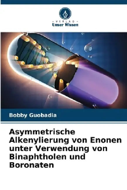 Asymmetrische Alkenylierung von Enonen unter Verwendung von Binaphtholen und Boronaten by Bobby Guobadia