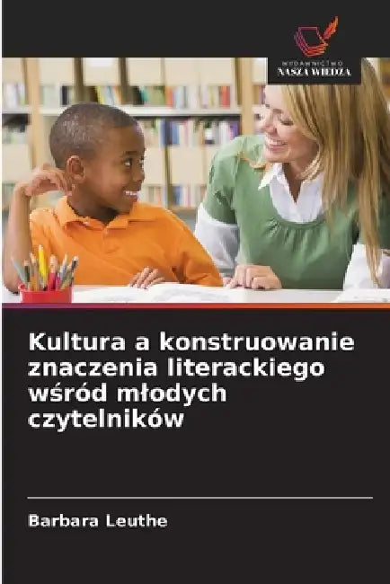 Kultura a konstruowanie znaczenia literackiego wśród mlodych czytelników by Barbara Leuthe