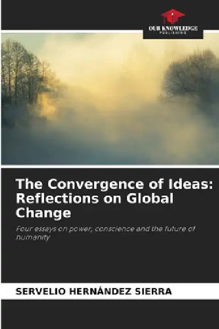 The Convergence of Ideas: Reflections on Global Change by Servelio Hernández Sierra