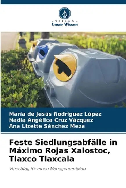 Feste Siedlungsabfälle in Máximo Rojas Xalostoc, Tlaxco Tlaxcala by María de Jesús Rodríguez López, Nadia Angélica Cruz Vázquez, Ana Lizette Sánchez Meza