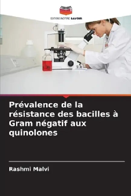 Prévalence de la résistance des bacilles à Gram négatif aux quinolones by Rashmi Malvi