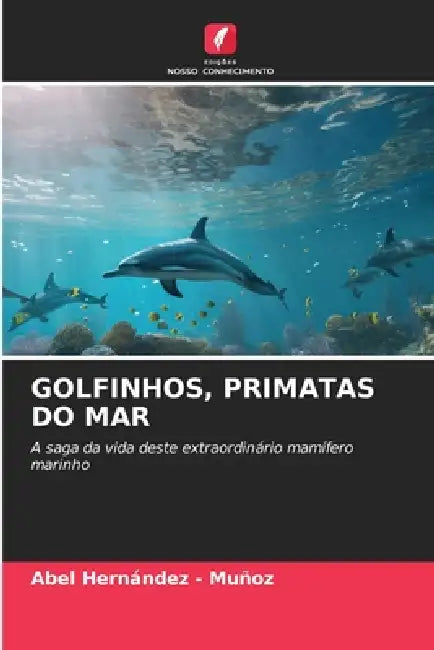 Golfinhos, Primatas Do Mar by Abel Hernandez -. Muñoz