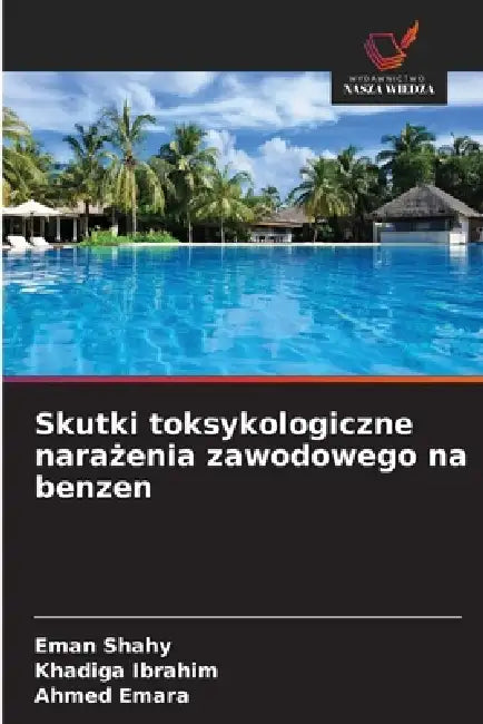 Skutki toksykologiczne narażenia zawodowego na benzen by Eman Shahy, Khadiga Ibrahim, Ahmed Emara