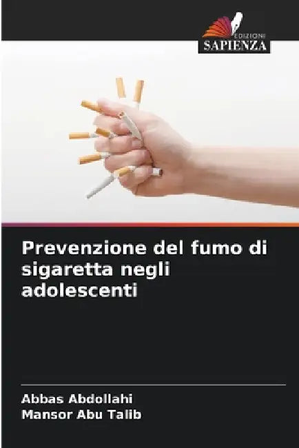 Prevenzione del fumo di sigaretta negli adolescenti by Abbas Abdollahi, Mansor Abu Talib