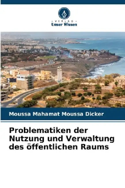 Problematiken der Nutzung und Verwaltung des öffentlichen Raums by Moussa Mahamat Moussa Dicker
