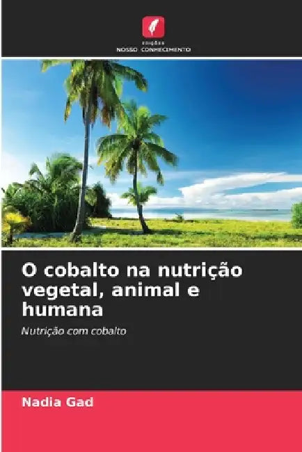 O cobalto na nutrição vegetal, animal e humana by Nadia Gad