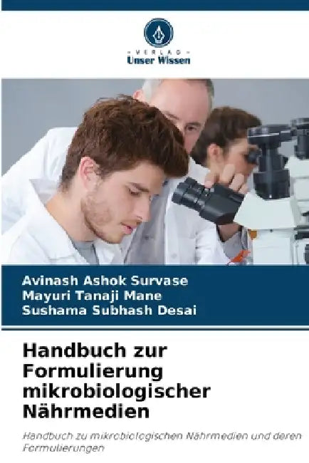 Handbuch zur Formulierung mikrobiologischer Nährmedien by Avinash Ashok Survase, Mayuri Tanaji Mane, Sushama Subhash Desai