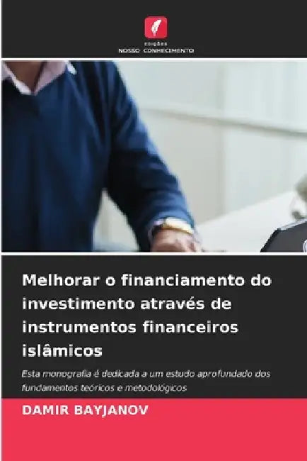 Melhorar o financiamento do investimento através de instrumentos financeiros islâmicos by Damir Bayjanov