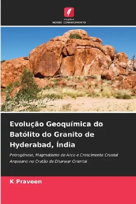 Evolução Geoquímica do Batólito do Granito de Hyderabad, Índia by K. Praveen