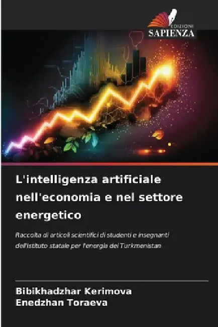 L'intelligenza artificiale nell'economia e nel settore energetico by Bibikhadzhar Kerimova, Enedzhan Toraeva