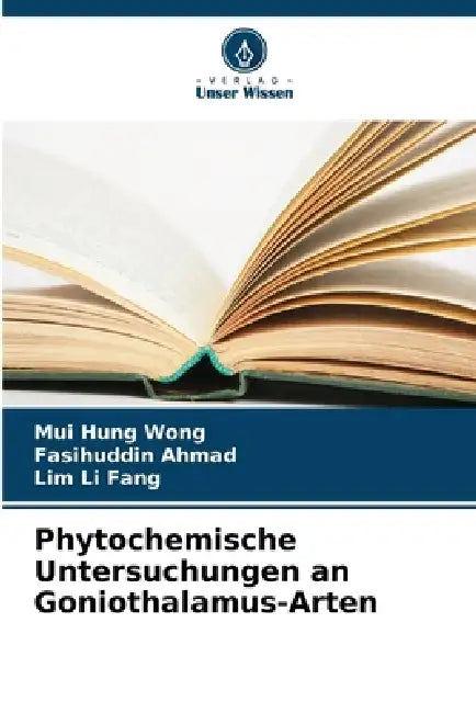 Phytochemische Untersuchungen an Goniothalamus-Arten by Mui Hung Wong, Fasihuddin Ahmad, Lim Li Fang
