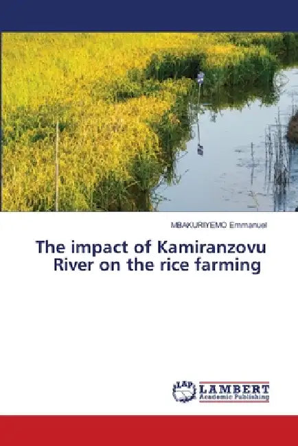 The impact of Kamiranzovu River on the rice farming by Mbakuriyemo Emmanuel