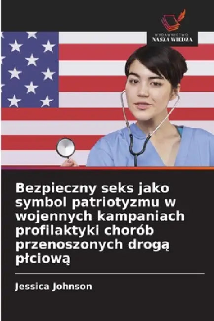 Bezpieczny seks jako symbol patriotyzmu w wojennych kampaniach profilaktyki chorób przenoszonych drogą plciową by Jessica Johnson
