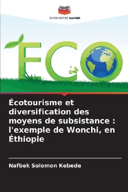 Écotourisme et diversification des moyens de subsistance: l'exemple de Wonchi, en Éthiopie by Nafbek Solomon Kebede