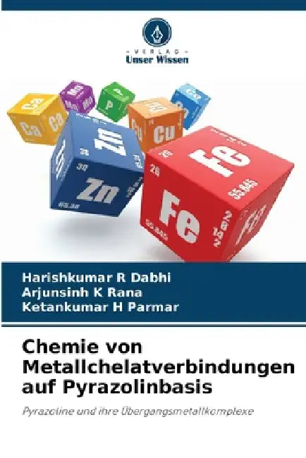 Chemie von Metallchelatverbindungen auf Pyrazolinbasis by Harishkumar R. Dabhi, Arjunsinh K. Rana, Ketankumar H. Parmar