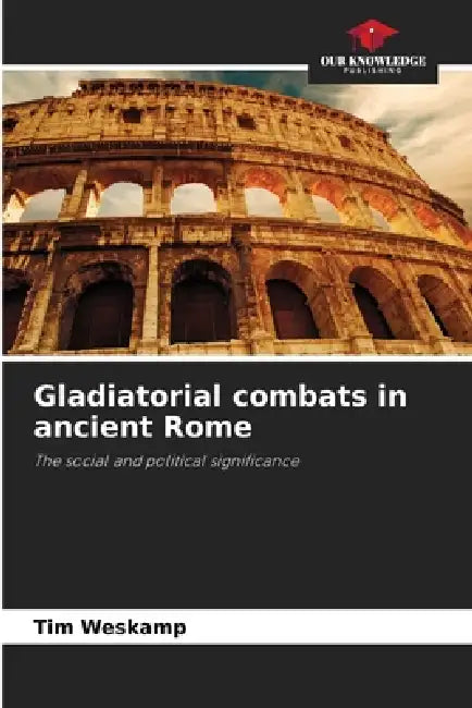 Gladiatorial combats in ancient Rome by Tim Weskamp