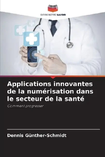 Applications innovantes de la numérisation dans le secteur de la santé by Dennis Günther-Schmidt